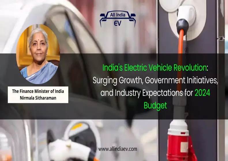 India’s EV Revolution: Surging Growth, Government Initiatives, and Industry Expectations for the 2024–25 Budget